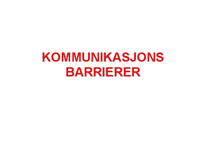 KOMMUNIKASJONS BARRIERER 