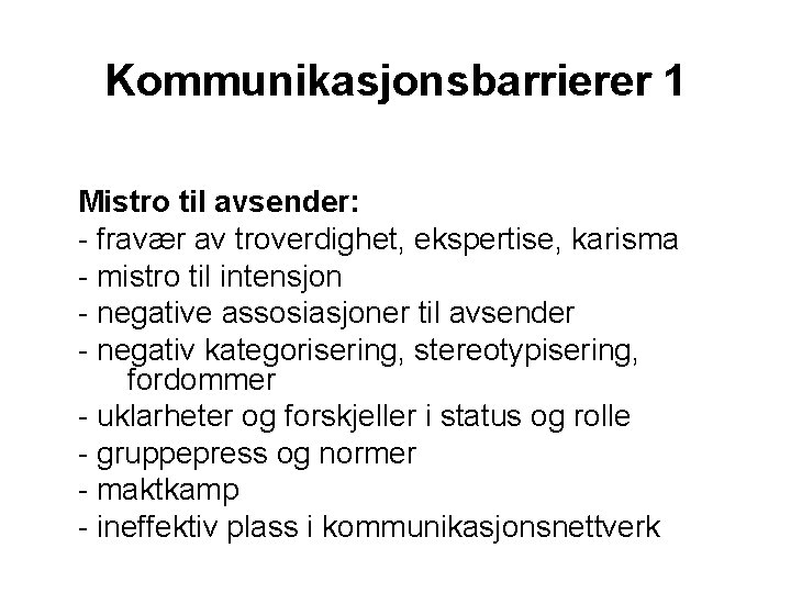 Kommunikasjonsbarrierer 1 Mistro til avsender: - fravær av troverdighet, ekspertise, karisma - mistro til