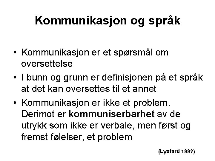 Kommunikasjon og språk • Kommunikasjon er et spørsmål om oversettelse • I bunn og