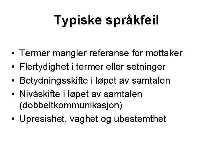 Typiske språkfeil • • Termer mangler referanse for mottaker Flertydighet i termer eller setninger