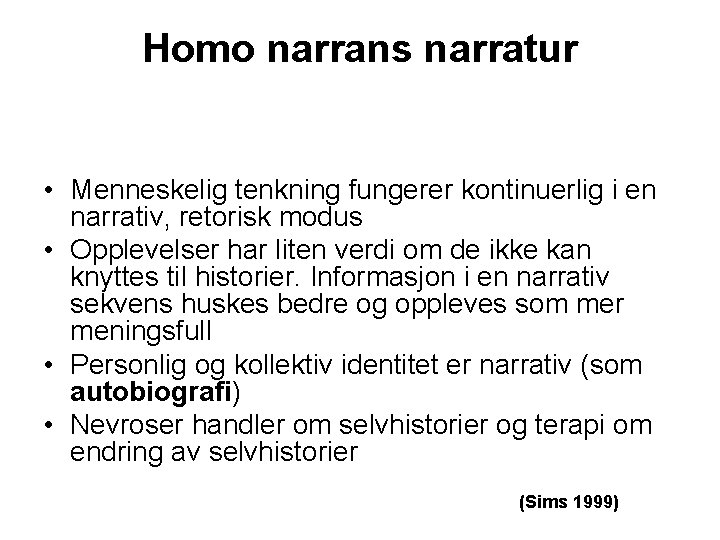 Homo narrans narratur • Menneskelig tenkning fungerer kontinuerlig i en narrativ, retorisk modus •