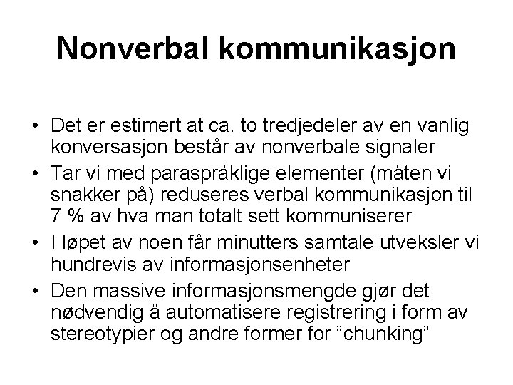 Nonverbal kommunikasjon • Det er estimert at ca. to tredjedeler av en vanlig konversasjon