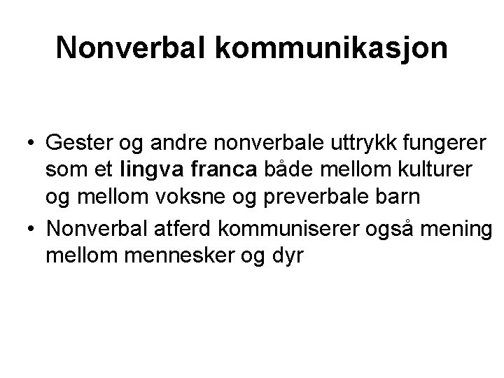 Nonverbal kommunikasjon • Gester og andre nonverbale uttrykk fungerer som et lingva franca både