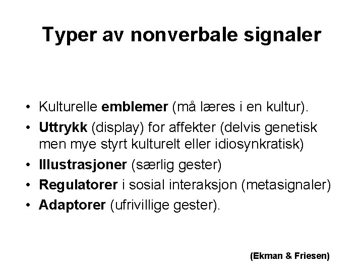 Typer av nonverbale signaler • Kulturelle emblemer (må læres i en kultur). • Uttrykk
