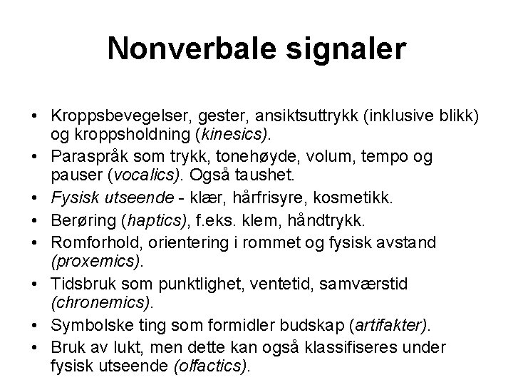 Nonverbale signaler • Kroppsbevegelser, gester, ansiktsuttrykk (inklusive blikk) og kroppsholdning (kinesics). • Paraspråk som