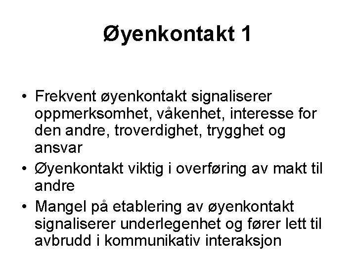 Øyenkontakt 1 • Frekvent øyenkontakt signaliserer oppmerksomhet, våkenhet, interesse for den andre, troverdighet, trygghet