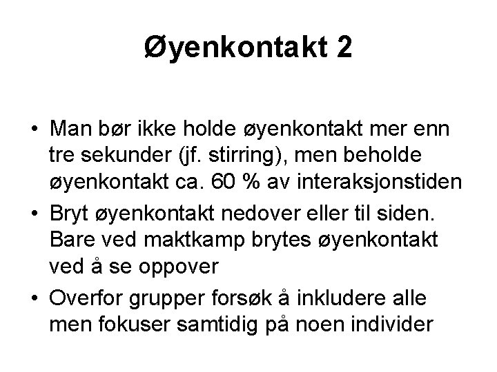 Øyenkontakt 2 • Man bør ikke holde øyenkontakt mer enn tre sekunder (jf. stirring),