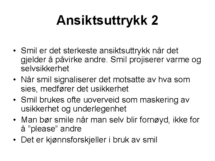 Ansiktsuttrykk 2 • Smil er det sterkeste ansiktsuttrykk når det gjelder å påvirke andre.