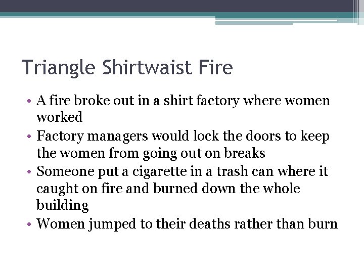 Triangle Shirtwaist Fire • A fire broke out in a shirt factory where women