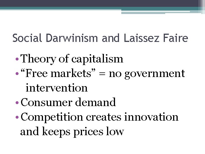 Social Darwinism and Laissez Faire • Theory of capitalism • “Free markets” = no