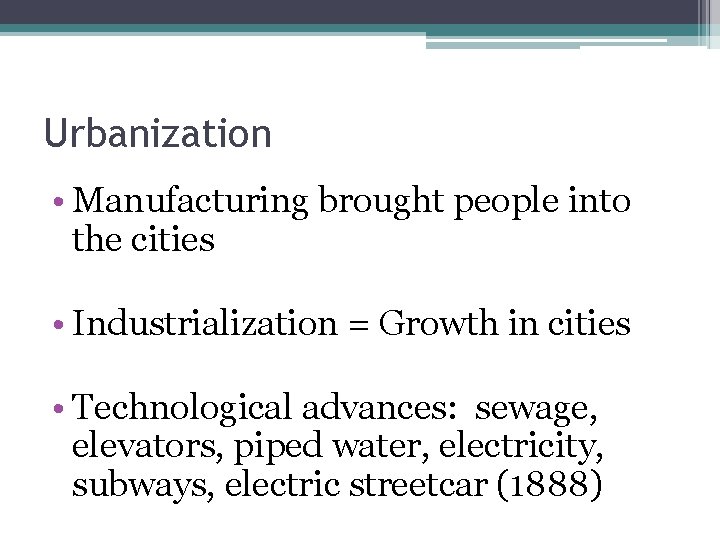 Urbanization • Manufacturing brought people into the cities • Industrialization = Growth in cities