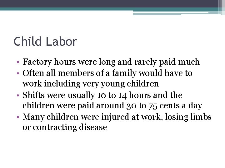 Child Labor • Factory hours were long and rarely paid much • Often all