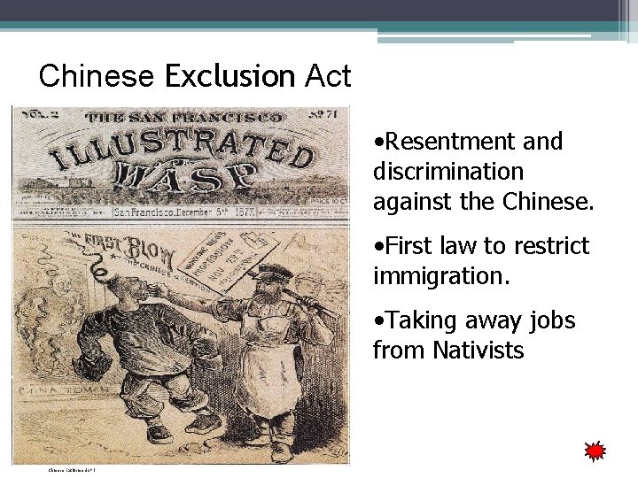 Chinese Exclusion Act • Resentment and discrimination against the Chinese. • First law to