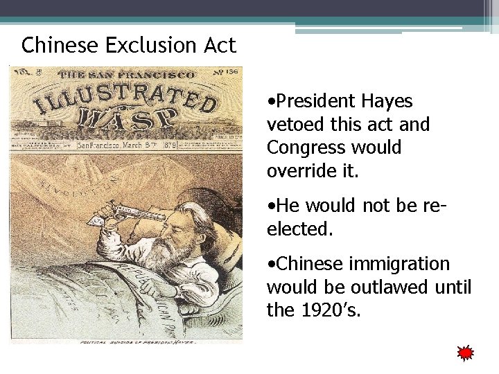 Chinese Exclusion Act • President Hayes vetoed this act and Congress would override it.