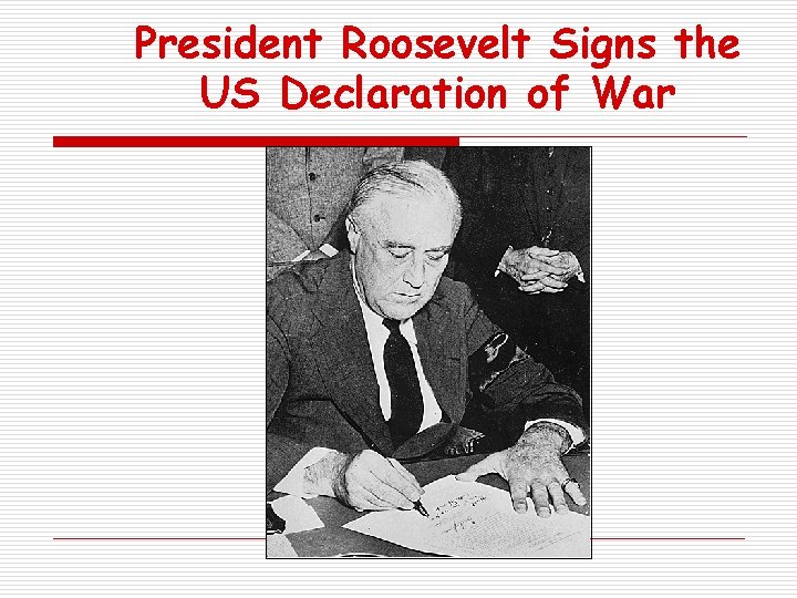 President Roosevelt Signs the US Declaration of War 