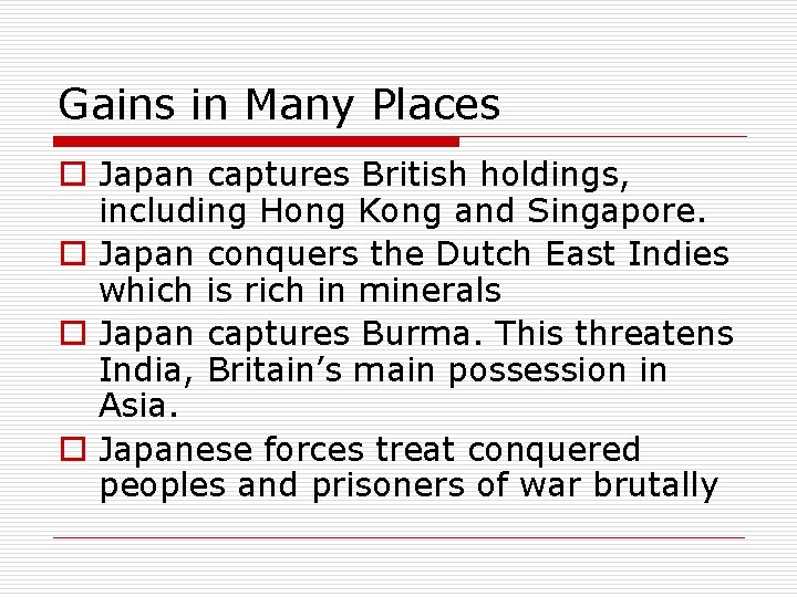 Gains in Many Places o Japan captures British holdings, including Hong Kong and Singapore.