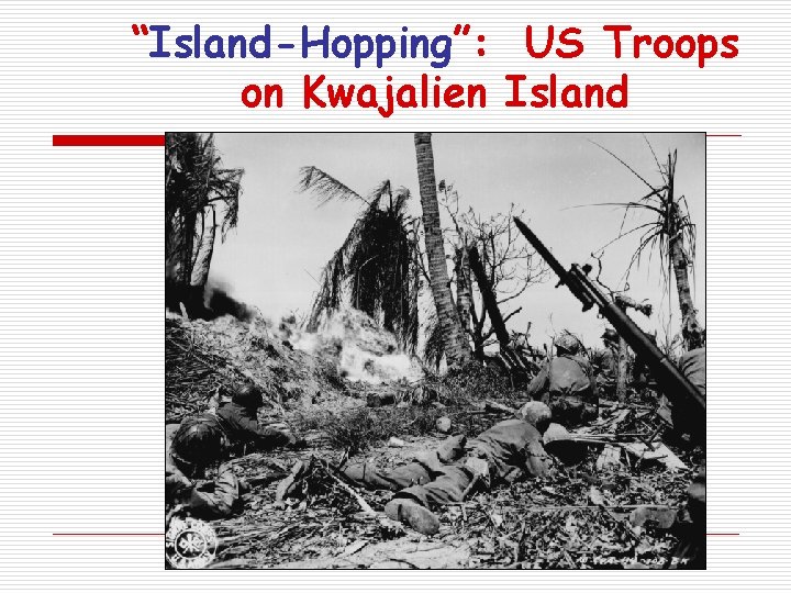 “Island-Hopping”: US Troops on Kwajalien Island 