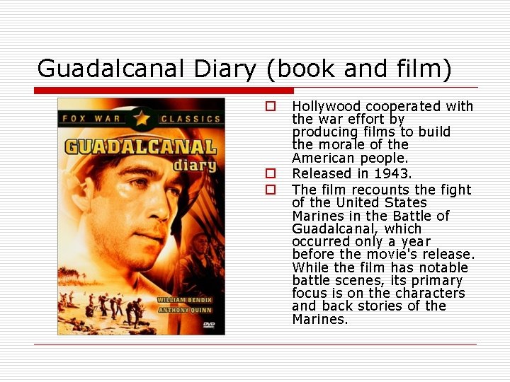 Guadalcanal Diary (book and film) o o o Hollywood cooperated with the war effort