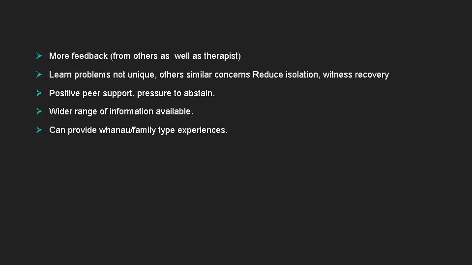 Ø More feedback (from others as well as therapist) Ø Learn problems not unique,