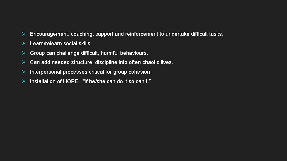 Ø Encouragement, coaching, support and reinforcement to undertake difficult tasks. Ø Learn/relearn social skills.