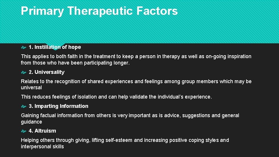 Primary Therapeutic Factors 1. Instillation of hope This applies to both faith in the