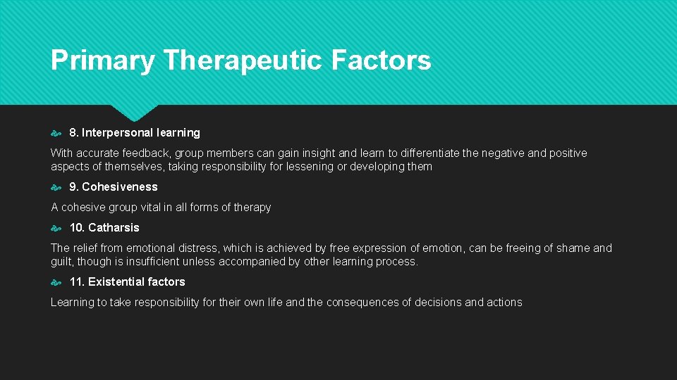 Primary Therapeutic Factors 8. Interpersonal learning With accurate feedback, group members can gain insight