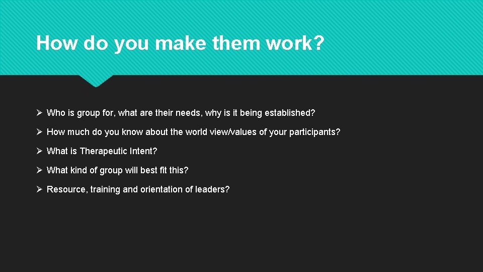 How do you make them work? Ø Who is group for, what are their