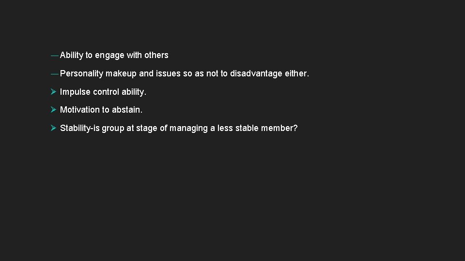 ― Ability to engage with others ― Personality makeup and issues so as not