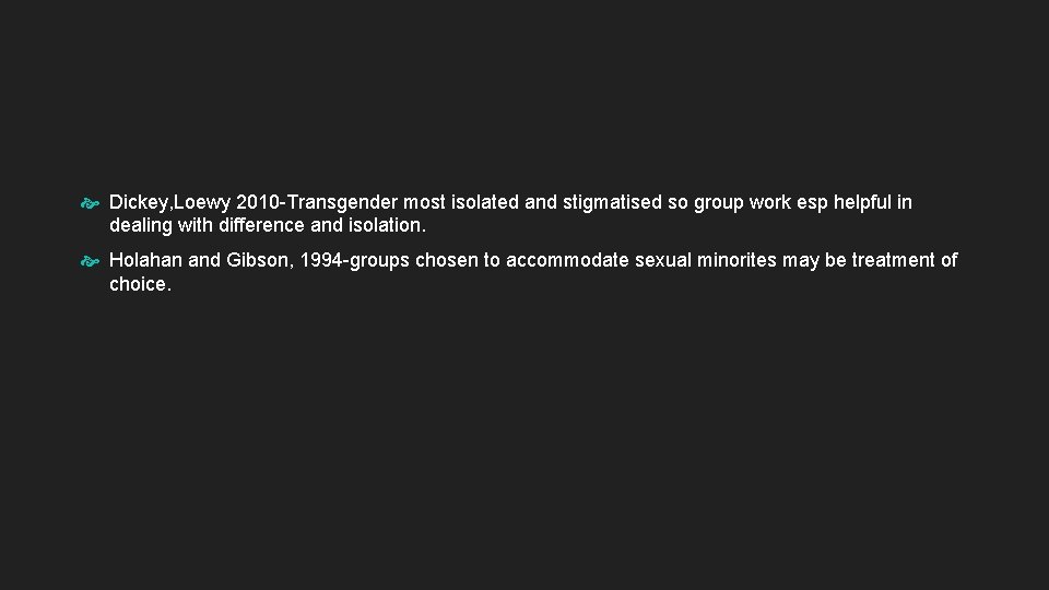  Dickey, Loewy 2010 -Transgender most isolated and stigmatised so group work esp helpful
