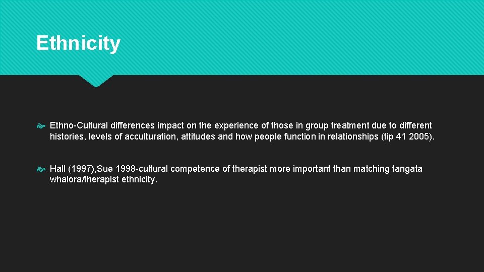 Ethnicity Ethno-Cultural differences impact on the experience of those in group treatment due to