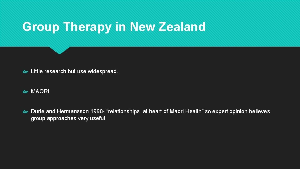 Group Therapy in New Zealand Little research but use widespread. MAORI Durie and Hermansson