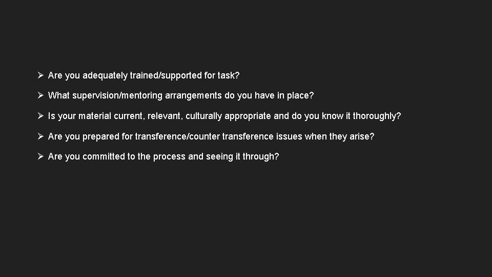 Ø Are you adequately trained/supported for task? Ø What supervision/mentoring arrangements do you have