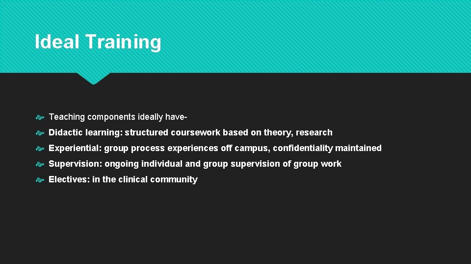 Ideal Training Teaching components ideally have Didactic learning: structured coursework based on theory, research