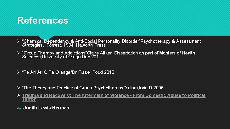 References Ø “Chemical Dependency & Anti-Social Personality Disorder”Psychotherapy & Assessment Strategies. Forrest, 1994, Haworth