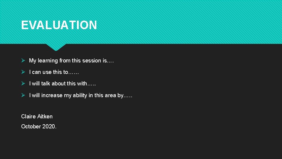 EVALUATION Ø My learning from this session is…. Ø I can use this to……