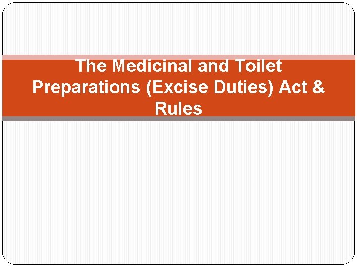 The Medicinal and Toilet Preparations (Excise Duties) Act & Rules 