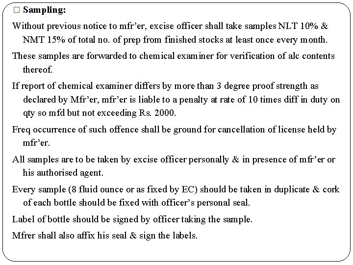 � Sampling: Without previous notice to mfr’er, excise officer shall take samples NLT 10%