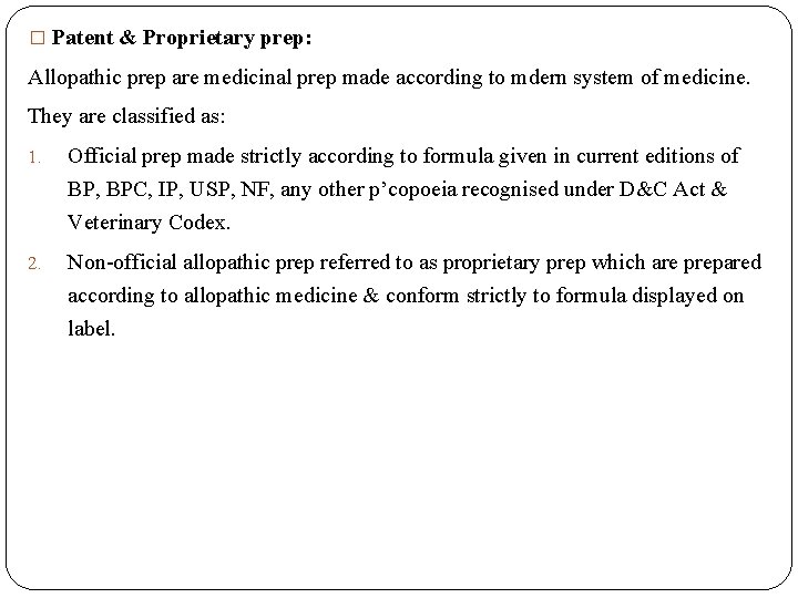 � Patent & Proprietary prep: Allopathic prep are medicinal prep made according to mdern