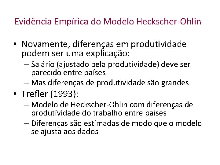 Evidência Empírica do Modelo Heckscher-Ohlin • Novamente, diferenças em produtividade podem ser uma explicação: