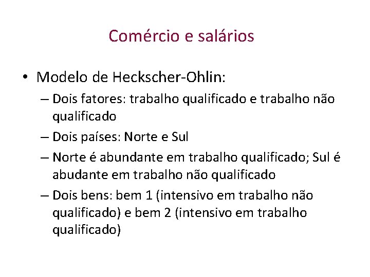 Comércio e salários • Modelo de Heckscher-Ohlin: – Dois fatores: trabalho qualificado e trabalho