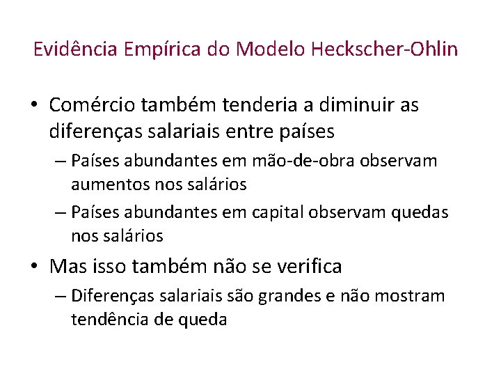 Evidência Empírica do Modelo Heckscher-Ohlin • Comércio também tenderia a diminuir as diferenças salariais