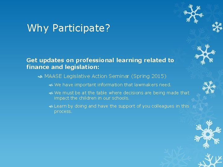 Why Participate? Get updates on professional learning related to finance and legislation: MAASE Legislative