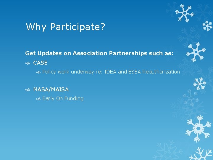 Why Participate? Get Updates on Association Partnerships such as: CASE Policy work underway re:
