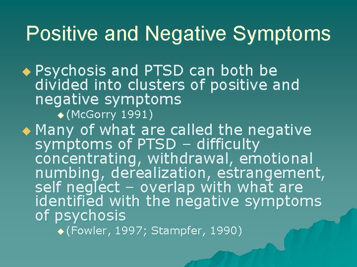 Positive and Negative Symptoms u Psychosis and PTSD can both be divided into clusters Positive and Negative Symptoms u Psychosis and PTSD can both be divided into clusters