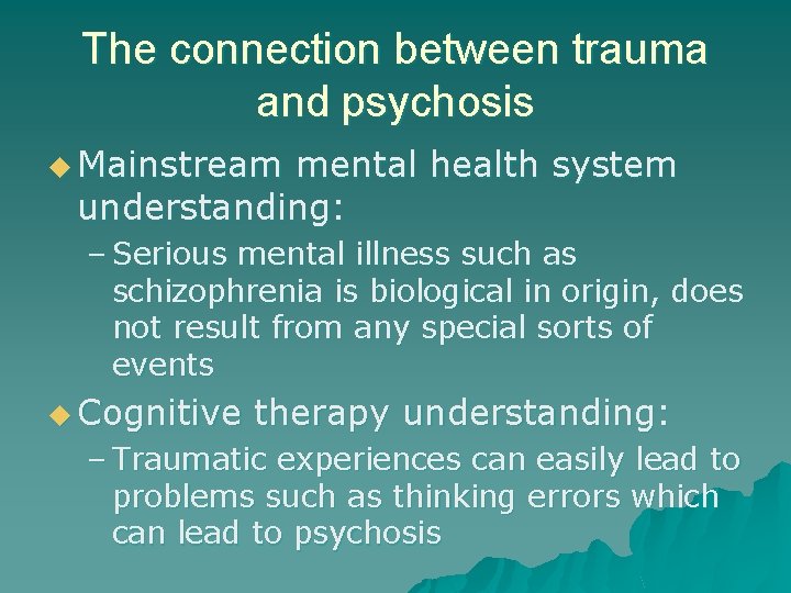 The connection between trauma and psychosis u Mainstream mental health system understanding: – Serious The connection between trauma and psychosis u Mainstream mental health system understanding: – Serious