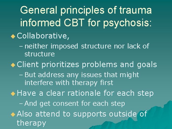 General principles of trauma informed CBT for psychosis: u Collaborative, – neither imposed structure General principles of trauma informed CBT for psychosis: u Collaborative, – neither imposed structure