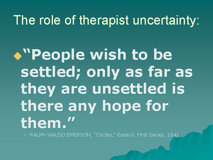 The role of therapist uncertainty: u“People wish to be settled; only as far as The role of therapist uncertainty: u“People wish to be settled; only as far as