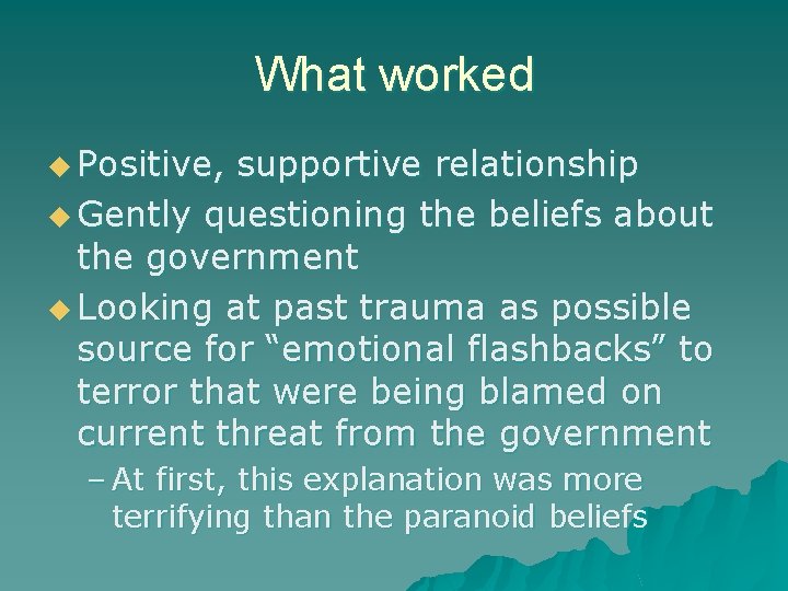 What worked u Positive, supportive relationship u Gently questioning the beliefs about the government What worked u Positive, supportive relationship u Gently questioning the beliefs about the government