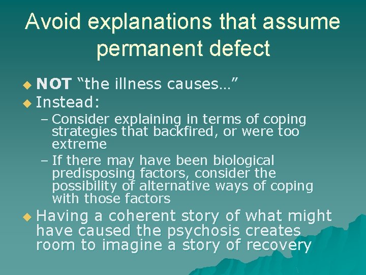 Avoid explanations that assume permanent defect u NOT “the illness causes…” u Instead: – Avoid explanations that assume permanent defect u NOT “the illness causes…” u Instead: –