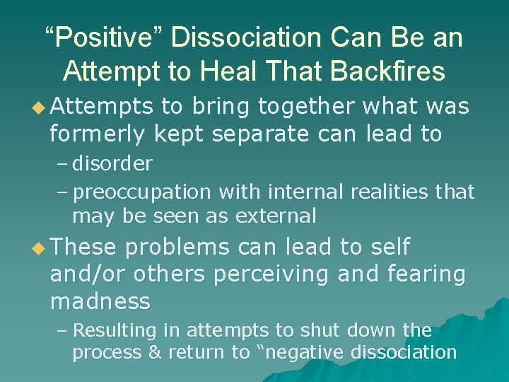 “Positive” Dissociation Can Be an Attempt to Heal That Backfires u Attempts to bring “Positive” Dissociation Can Be an Attempt to Heal That Backfires u Attempts to bring